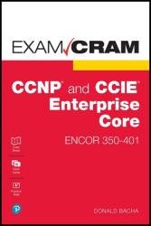 CCNP and CCIE Enterprise Core ENCOR 350-401 Exam Cram