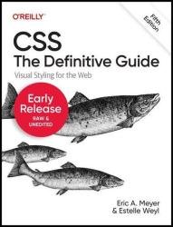 CSS: The Definitive Guide: Visual Styling for the Web, 5th Edition (Second Early Release)