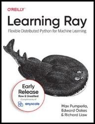 Learning Ray Flexible Distributed Python for Machine Learning (7th Early Release)