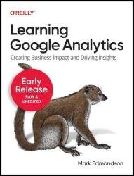 Learning Google Analytics (Fifth Early Release)