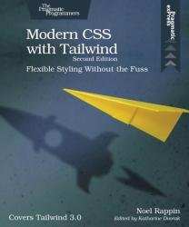 Modern CSS with Tailwind: Flexible Styling Without the Fuss, 2nd Edition