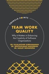 Team Work Quality : Why It Matters in Enhancing the Creativity of Software Organizations