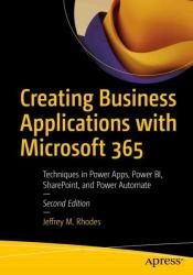 Creating Business Applications with Microsoft 365: Techniques in Power Apps, Power BI, SharePoint, and Power Automate, Second Edition