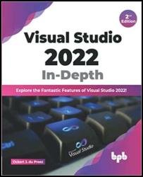 Visual Studio 2022 In-Depth: Explore the Fantastic Features of Visual Studio 2022 - 2nd Edition