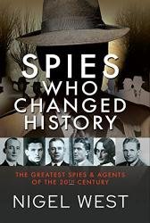 Spies Who Changed History: The Greatest Spies and Agents of the 20th Century