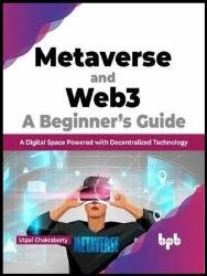 Metaverse and Web3: A Beginner’s Guide: A Digital Space Powered with Decentralized Technology