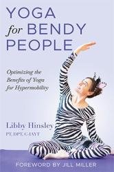 Yoga for Bendy People: Optimizing the Benefits of Yoga for Hypermobility
