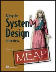 Acing the System Design Interview (MEAP V7)