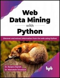 Web Data Mining with Python: Discover and extract information from the web using Python