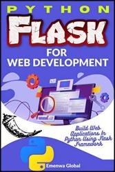 Python Flask for Web Development: Build Web Applications In Python Using Flask Framework