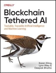 Blockchain Tethered AI: Trackable, Traceable Artificial Intelligence and Machine Learning (Final Release)