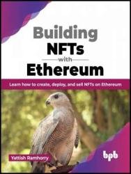 Building NFTs with Ethereum: Learn how to create, deploy, and sell NFTs on Ethereum