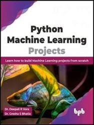 Python Machine Learning Projects: Learn how to build Machine Learning projects from scratch