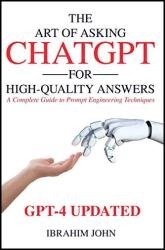 The Art of Asking ChatGPT for High-Quality Answers: A Complete Guide to Prompt Engineering Techniques