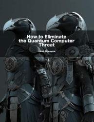 How to Eliminate the Quantum Computer Threat