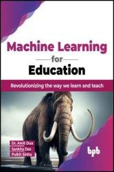 Machine Learning for Education: Revolutionizing the way we learn and teach