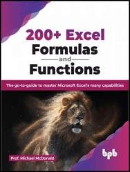 200+ Excel Formulas and Functions: The go-to-guide to master Microsoft Excel's many capabilities