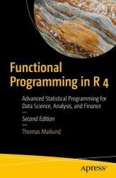 Functional Programming in R 4: Advanced Statistical Programming for Data Science, Analysis, and Finance, Second Edition