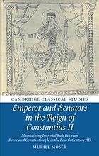 Emperor and senators in the reign of Constantius II: maintaining imperial rule between Rome and Constantinople in the fourth century AD