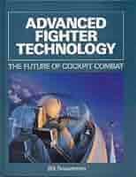 Advanced Fighter Technology: The Future of Cockpit Combat