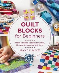 Quilt Blocks for Beginners: Fresh, Versatile Designs for Quilts, Clothes, Accessories, and Decor