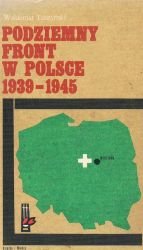 Podziemny front w Polsce 1939-1945 (Biblioteka pamięci pokoleń)