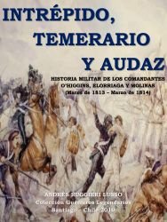 Intrépido, Temerario y Audaz. Historia Militar de los comandantes O’Higgins, Elorriaga y Molinas (Marzo de 1813 - Marzo de 1814)