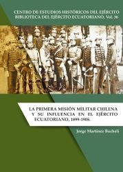 La Primera Misión Militar Chilena y su influencia en el Ejército Ecuatoriano, 1899-1905