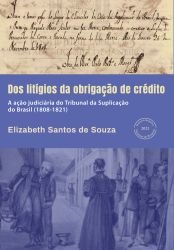 Dos litígios da obrigação de crédito. A ação judiciária do Tribunal da Suplicação do Brasil (1808-1821)