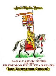 Los Dragones Cuera. Las Guarniciones de los Presidios de Nueva España