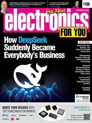 Electronics For You - March 2025