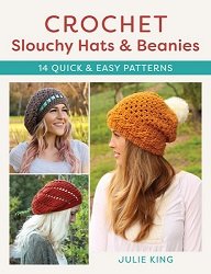 Crochet Slouchy Hats and Beanies: 14 Quick and Easy Patterns