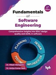 Fundamentals of Software Engineering: Comprehensive insights into SDLC design quality and AI/ML in software, 2nd Edition